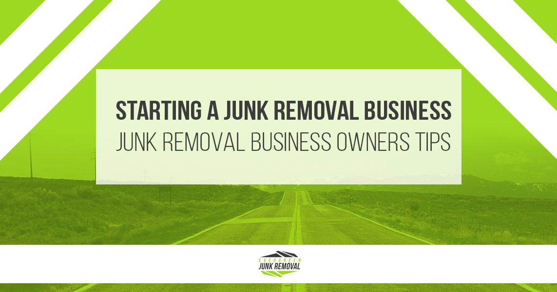 Starting A Junk Removal Business - Same Day Junk Removal - Junk Haulers: Evergreen Junk Removal Starting A Junk Removal Business